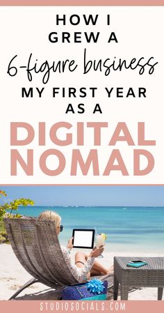 a woman sitting in a chair on the beach with text overlay how i grew a 6 - figure business my first year as a digital nomad