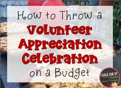 a table topped with lots of food and text overlaying how to throw a volunteer appreciation celebration on a budget