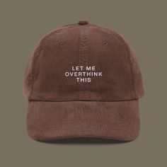 Let Me Overthink This Embroidered Corduroy Hat | Because Making Simple Choices is Overrated! Are you the kind of person who contemplates whether to use the snooze button for an extra five minutes of sleep or wake up early to have more time to contemplate life's mysteries? Well, you're in good company, my friend! Let your hat do the talking and proudly flaunt your overthinking prowess with this embroidered vintage cap. This cap is more meticulously crafted than your last 2 AM text to your ex. It' Embroidered Corduroy, My First Rodeo, Corduroy Hat, First Rodeo, Different Hats, Funny Hats, Deep Winter, Vintage Cap, Mode Inspiration