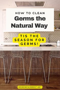 a kitchen with three stools and a sign that says how to clean germs the natural way