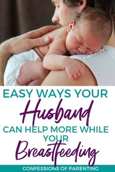 a woman holding a baby in her arms with the words easy ways your husband can help more while breastfeeding