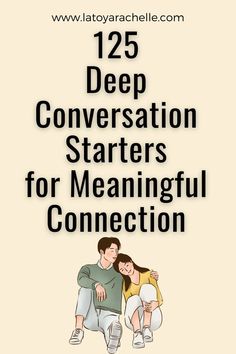 This Pinterest pin features a cream-colored background with a centered illustration of a young couple sitting closely together. The man, wearing a green sweater and jeans, has his arm around the woman, who is dressed in a yellow top and white pants, as they both appear relaxed and content. Above and below the image, bold black text reads "125 Deep Conversation Starters for Meaningful Connection," with the website "www.latoyarachelle.com" noted at the top. Deep Question To Ask Your Friends, Deep Conversation Starters For Couples, Fun Date Questions Conversation Starters, Deeper Questions To Ask Your Partner, Questions To Ask Your Best Friend, Topics For Conversation, Deep Questions To Ask Friends, Questions To Ask Friends, Convo Starters