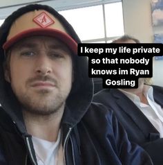 a man wearing a hat with the words, i keep my life private so that nobody knows im ryan gosling