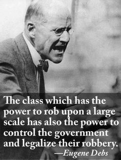 an old black and white photo with a quote on it that says the class which has the power to rob upon a large scale has also the power to control the government and legal