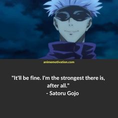 an anime quote that reads, it'll be fine i'm the strongest there is