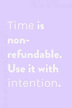 the words time is non - refundable use it with intention on a purple background