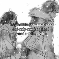 two people standing next to each other with the words me and him because he's the only one i see and want a future with