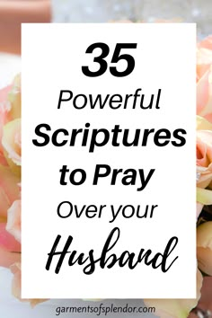 flowers with text overlay that reads 35 powerful scripturess to pray over your husband