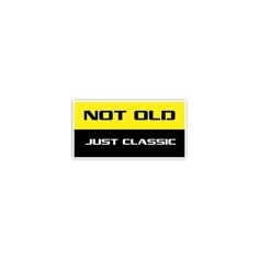 a yellow and black sign that says not old just classic with the words'not old'on it