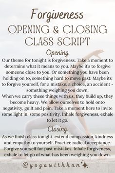 Guided by this script, lead your students through a themed class to release, let go and forgive. It will leave them feeling lighter, more positive, and compassionate. Teaching them that they must forgive themselves first before they can extend forgiveness to others. #forgiveandforget #YogaScript 🙏🧘🏻‍♀️ Letting Go Meditation Script, Meditation Guided Script, Yoga Class Theme, Opening And Closing Yoga Class Script, Yoga Opening Script, Meditation Themes, Forgiveness Affirmations, Waterfall Meditation, Yoga Class Themes