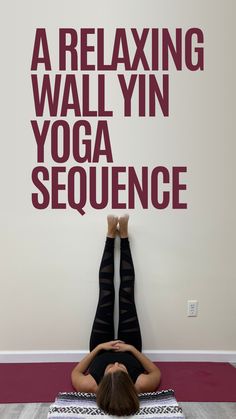 a woman laying on the floor in front of a wall that says, a relaxing wall vin yoga sequence