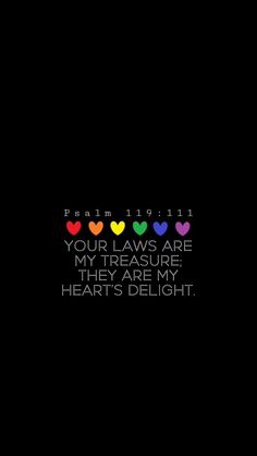 a black background with rainbow hearts and the words your laws are my treasure they are my heart's delight