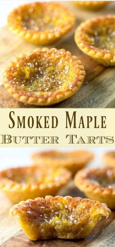 some small pies on top of a wooden table with the words smoked maple butter tarts