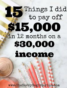 the words, 15 things i did to pay off $ 15, 000 in 12 months on a $ 30, 000 income