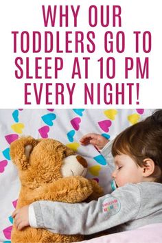 a baby sleeping next to a teddy bear with the caption why our toddlers go to sleep at 10 pm every night