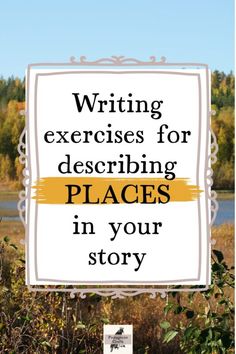 a sign with the words writing exercises for describing places in your story written on it