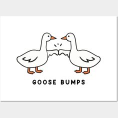 two ducks that are facing each other with the words goose bumps written on their backs