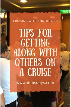 a group of people standing in a room with a sign that says tips for getting along with others on a cruise