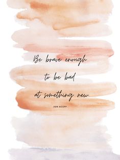 the quote be brave enough to be bad at something new on watercolor paint strokes