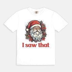 Spread holiday cheer with a humorous touch wearing our Santa 'I Saw That' T-shirt! Embrace the joy of the season with this whimsical tee featuring Santa's knowing gaze and the playful phrase 'I Saw That.' Crafted for comfort and a dash of festive humor, this tee is perfect for adding a light-hearted touch to your holiday wardrobe.Want to spend every day in the comfort of Saturday morning? Slip on a Comfort Colors 1717 Adult Tee and enjoy the softness of 100% USA grown ring-spun cotton. The fabri Fun Holiday T-shirt With Short Sleeves, Holiday Fun Short Sleeve T-shirt, Fun Short Sleeve T-shirt For Holidays, Fun Christmas Short Sleeve T-shirt, Holiday White T-shirt With Graphic Print, Fun White T-shirt For Holiday, White Graphic Print T-shirt For The Holiday, Fun Christmas Crew Neck T-shirt, White Graphic Print T-shirt For Holidays