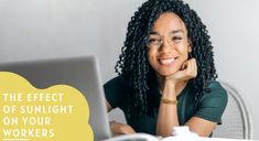 a woman sitting in front of a laptop computer with the caption, the effect of sunlight on your workers