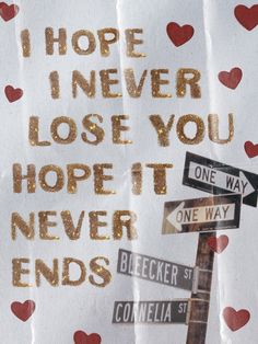 a piece of paper with gold foil on it that says hope i never lose you, hope it never ends