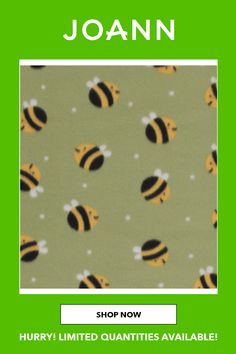 a green background with yellow and black bees on it, the words joann shop now