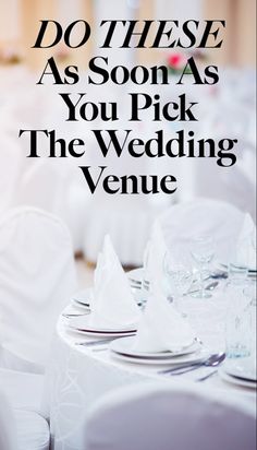 the words do these as soon as you pick the wedding venue on top of white linens