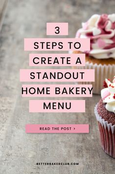 three cupcakes with white frosting and pink icing on top, the text reads 3 steps to create a standout home bakery menu read the post