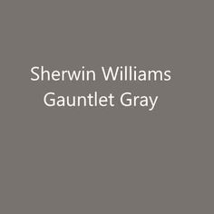 the words shewin williams gauntet gray are in white letters on a grey background