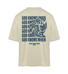 GOD KNOWS WHEN | - Organic Oversized Shirt ST/ST - GODVIBES Camisa Tie Dye, Surfergirl Style, Christian Clothing Brand, Apparel Design Inspiration, T Shirt Logo Design