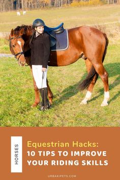 a woman standing next to a horse with the words equestrian hacks 10 tips to improve your riding skills