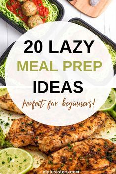 the words 20 lazy meal prep ideas perfect for beginners on top of some food