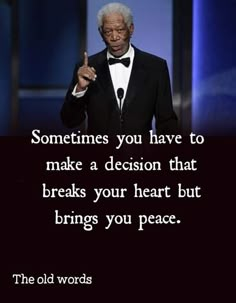 an older man in a tuxedo giving a speech with the words, sometimes you have to make a decision that breaks your heart but brings you peace