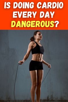 a woman is doing cardio every day dangerous