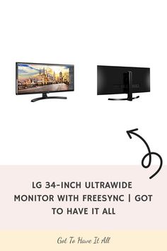 an advertisement for the lg 24 - inch ultra wide monitor with freesyc i got to have it all