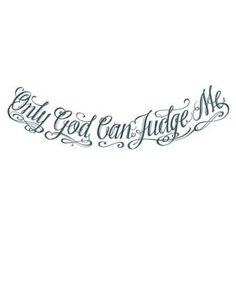 the word god can't judge me is shown in black ink on a white background