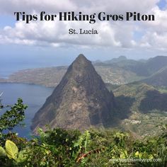 a mountain with the words tips for hiking gros piton in st lucia on it