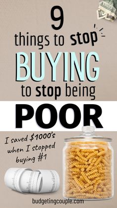 a jar filled with pasta sitting next to a pile of money and the words 9 things to stop buying to stop being poor