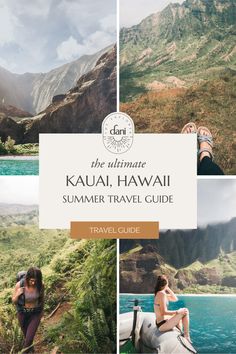 the ultimate kauai, hawaii summer travel guide with pictures of mountains and people