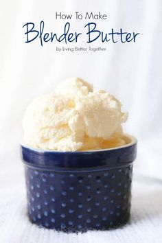 how to make blender butter in a blue bowl with text overlay that reads how to make blender butter by living better together