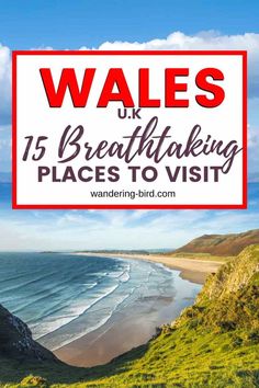 the beach and ocean with text overlay reads wales uk 15 breathtaking places to visit