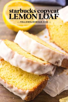 sliced lemon loaf with white icing on top and the words starbuck's copycat lemon loaf