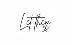 the word let them love written in cursive writing