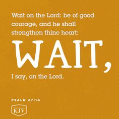 an orange background with the words, wait on the lord be of good courage and he shall