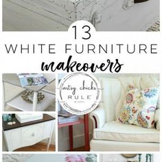 white furniture with the words 13 white furniture makeovers on it and pictures of different types of furniture