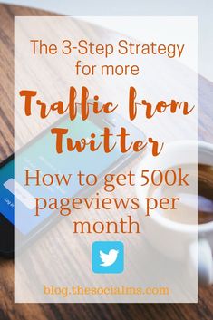 the 3 - step strategy for more trafic from twitterr how to get 500k pageviews per month