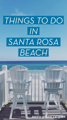 two white chairs sitting on top of a wooden deck next to the ocean with text that reads things to do in santa rosa beach