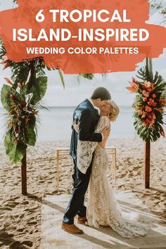 a bride and groom kissing on the beach with text overlay that reads 6 tropical island - inspired wedding color palettes