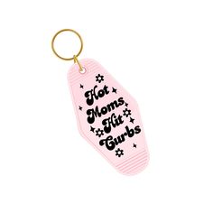 a pink keychain with the words hot moms hit gums on it